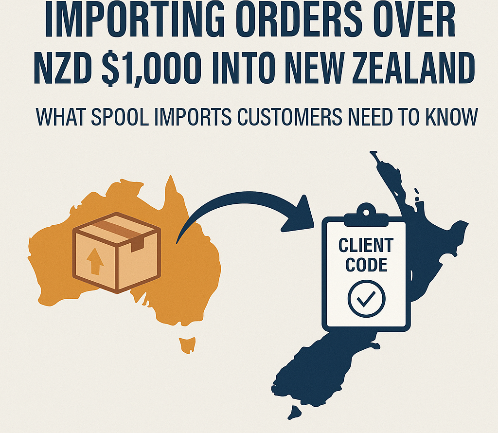 Importing Orders Over NZD $1,000 into New Zealand: Spool Imports Customer Guide